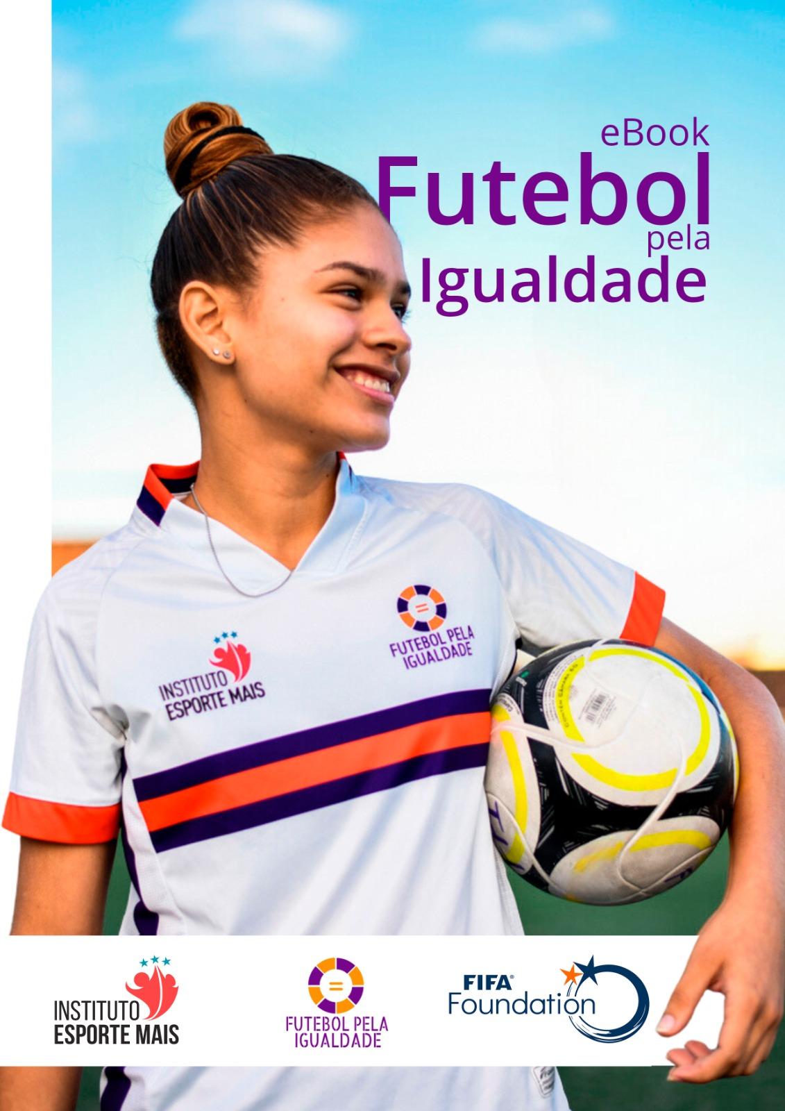 E Book Futebol Pela Igualdade Projeto Lançado Por Uma Mulher é Uma Ação Pioneira No Brasil